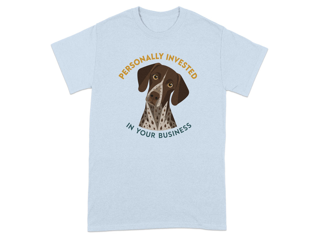 Light blue t-shirt with a German Shorthaired Pointer and text "Personally Invested In Your Business."