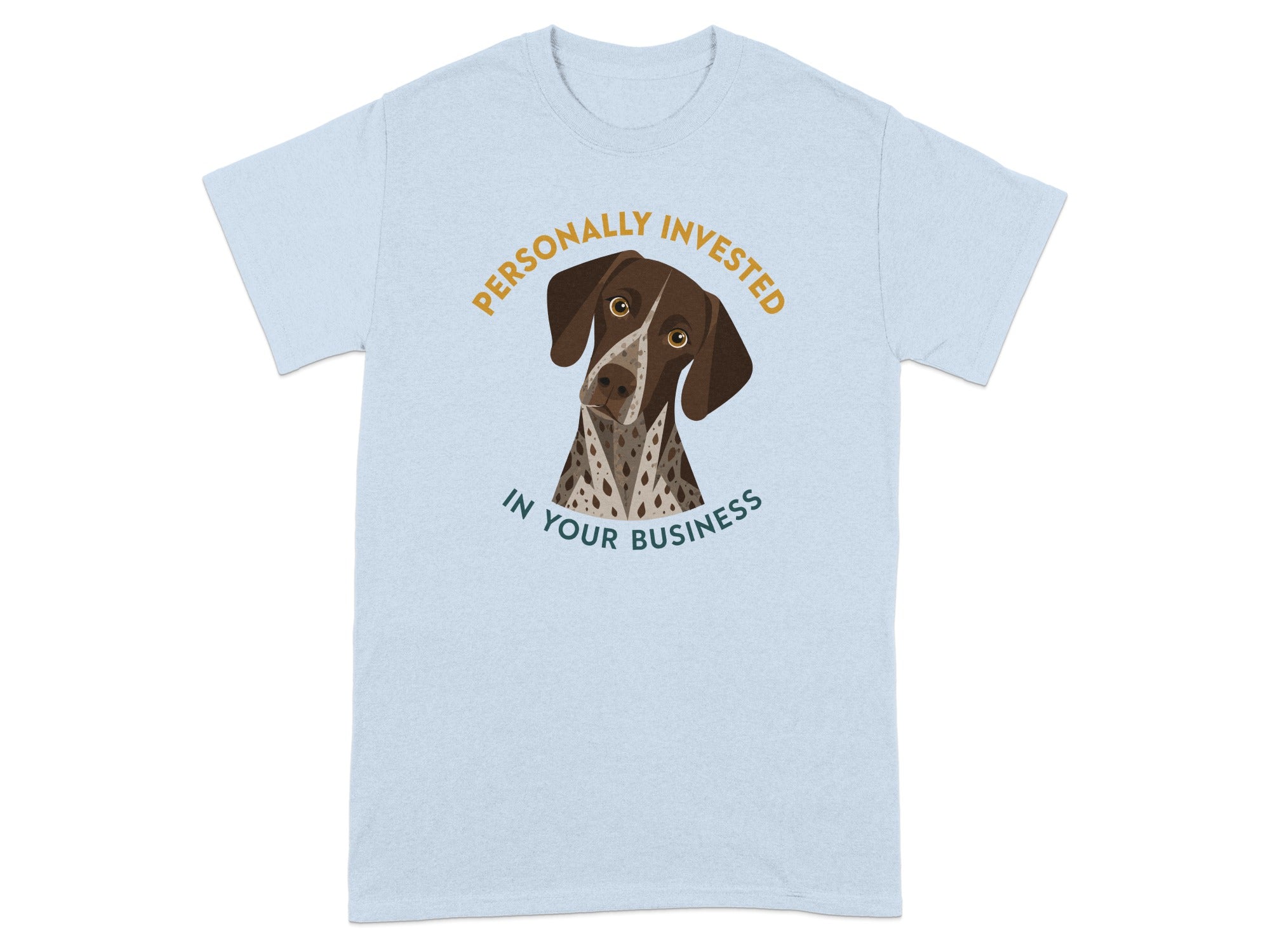 Light blue t-shirt with a German Shorthaired Pointer and text "Personally Invested In Your Business."
