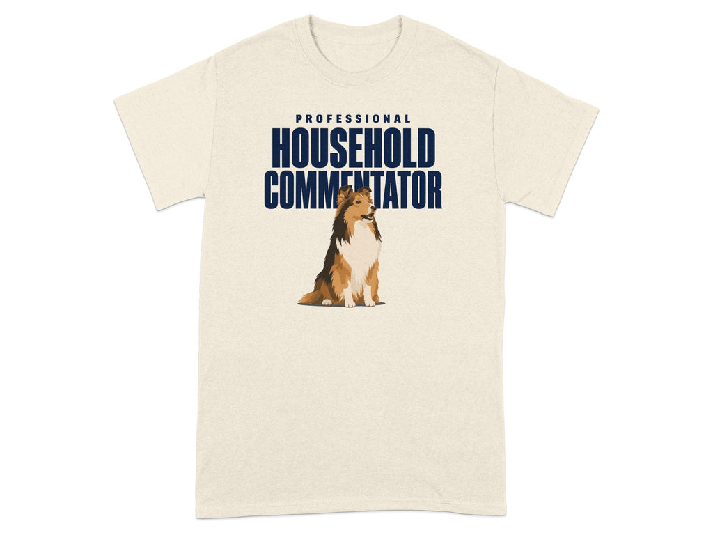 T-shirt with a Shetland Sheepdog and "PROFESSIONAL HOUSEHOLD COMMENTATOR" text.
