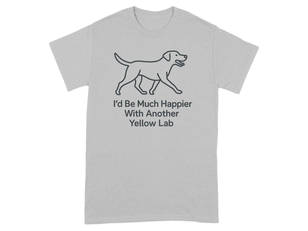 Gray t-shirt with a line drawing of a yellow lab and the text "I'd Be Much Happier With Another Yellow Lab".