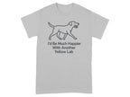 Gray t-shirt with a line drawing of a yellow lab and the text "I'd Be Much Happier With Another Yellow Lab".