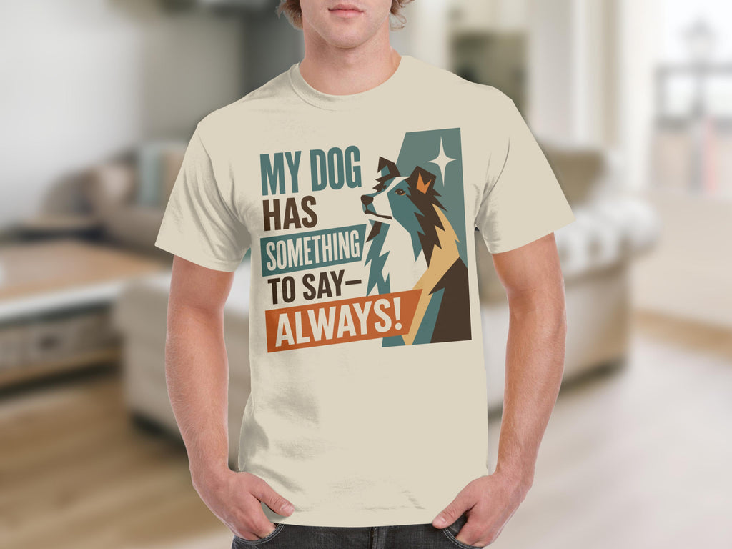 Cream t-shirt with "My dog has something to say - always!" and dog illustration.