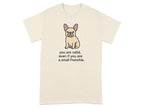 You Are Valid Even If You Are A Small Frenchie Shirt