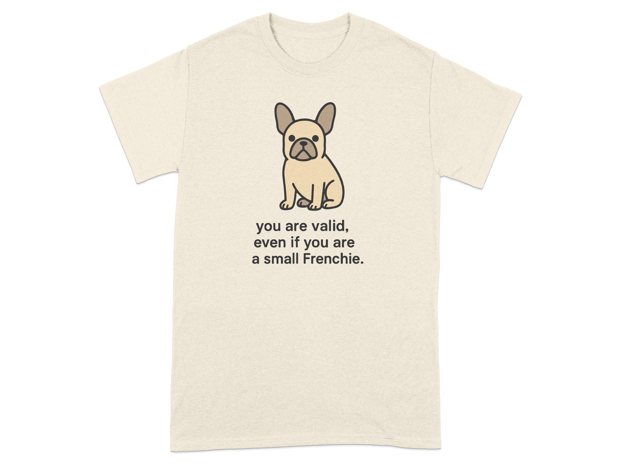 You Are Valid Even If You Are A Small Frenchie Shirt