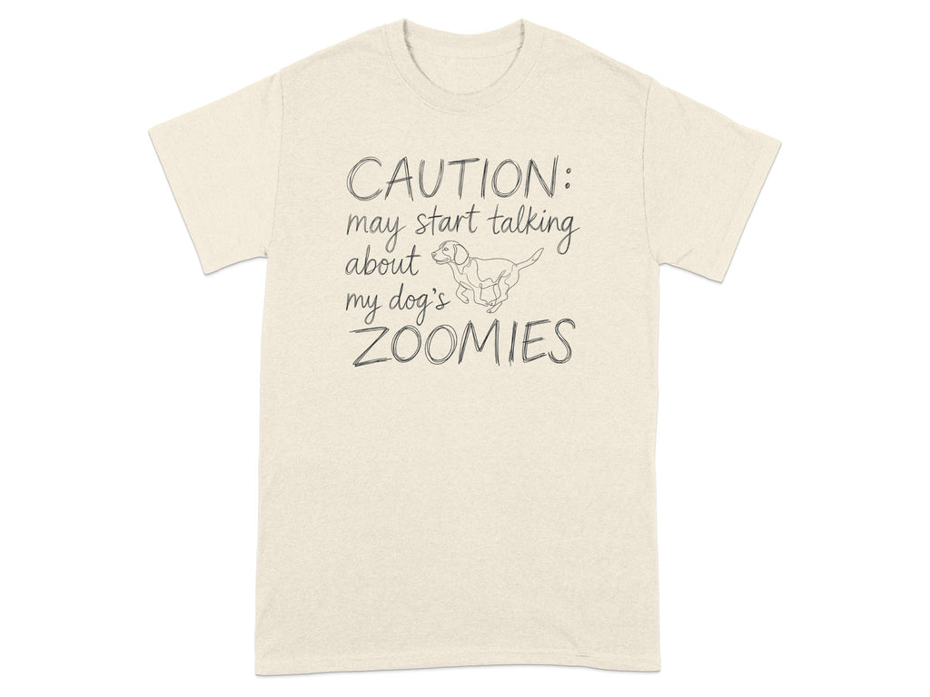 T-shirt with "CAUTION: may start talking about my dog's ZOOMIES" text.