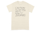 T-shirt with "CAUTION: may start talking about my dog's ZOOMIES" text.
