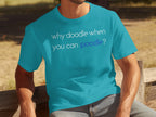 Teal t-shirt with text "why doodle when you can poodle?".