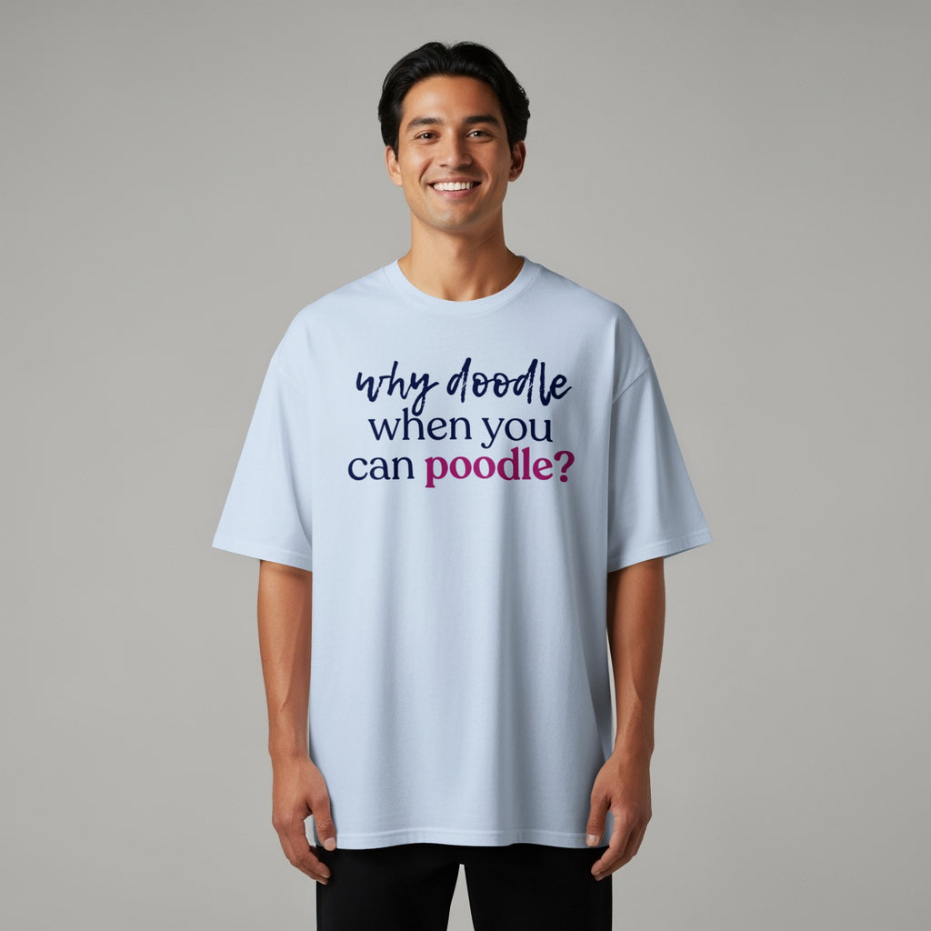 Light blue t-shirt with "why doodle when you can poodle?" text.