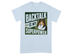 Light blue t-shirt with "BACKTALK IS MY SUPERPOWER" and a dog's head.