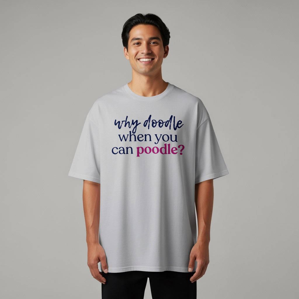 Grey t-shirt with "why doodle when you can poodle?" text.