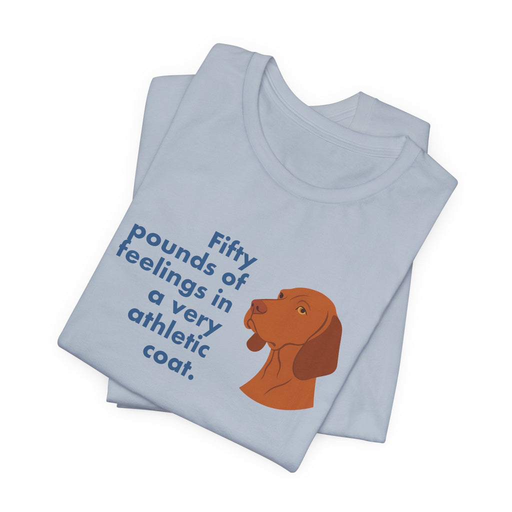 Vizsla Fifty Pounds of Feelings Tee