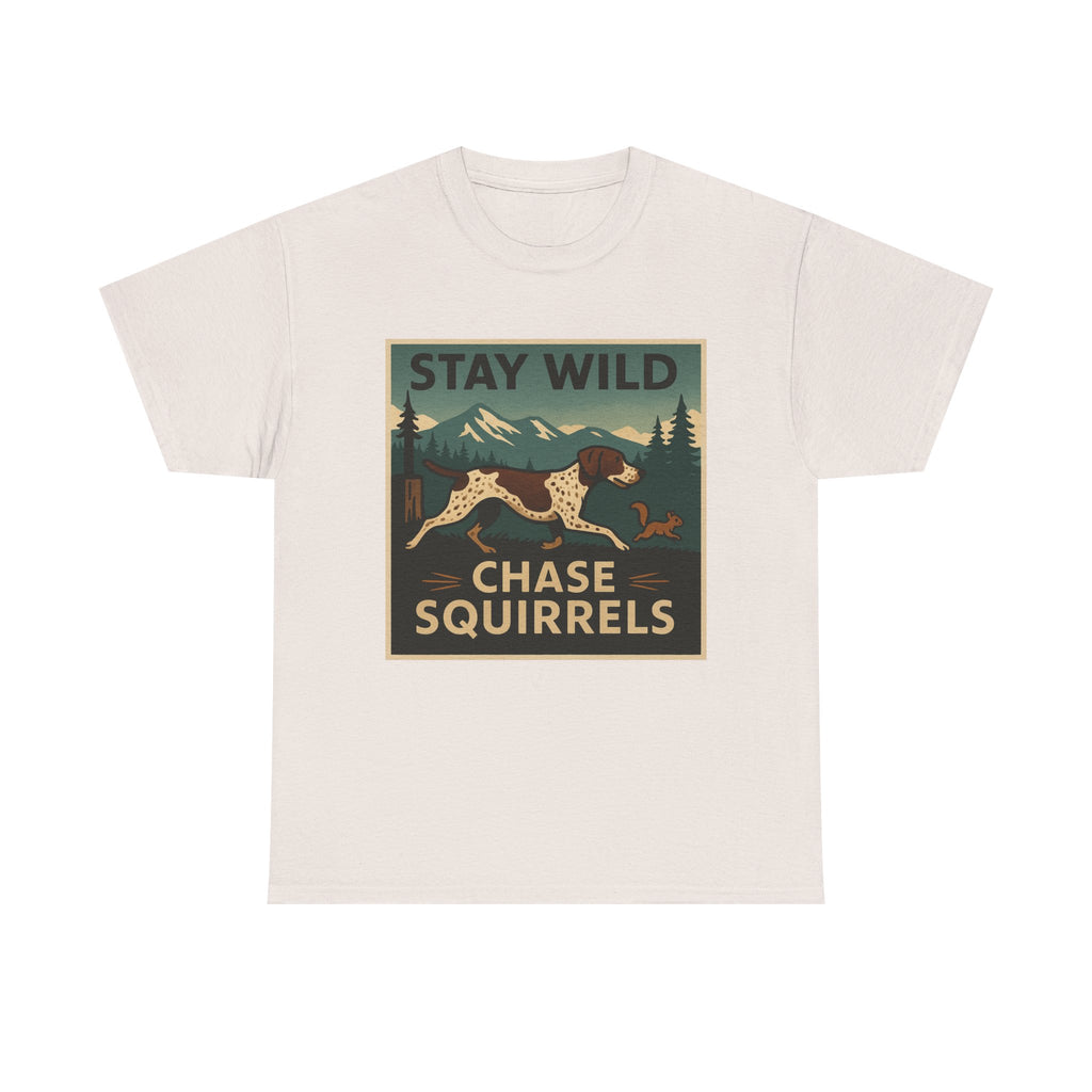 Stay Wild Chase Squirrels GSP T-Shirts