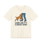 Vizsla Leans Like It's a Contact Sport Tee
