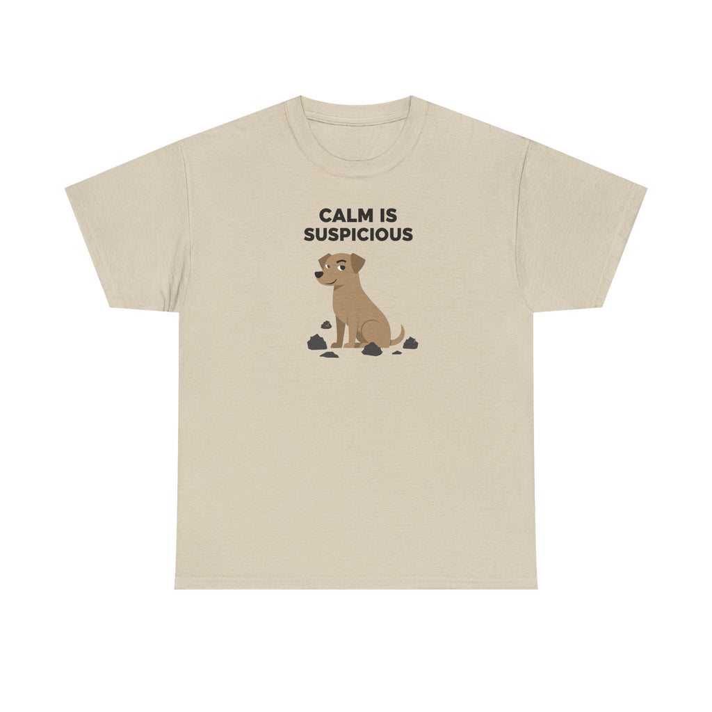 CALM IS SUSPICIOUS Dog Graphic Humorous Quote T-Shirt