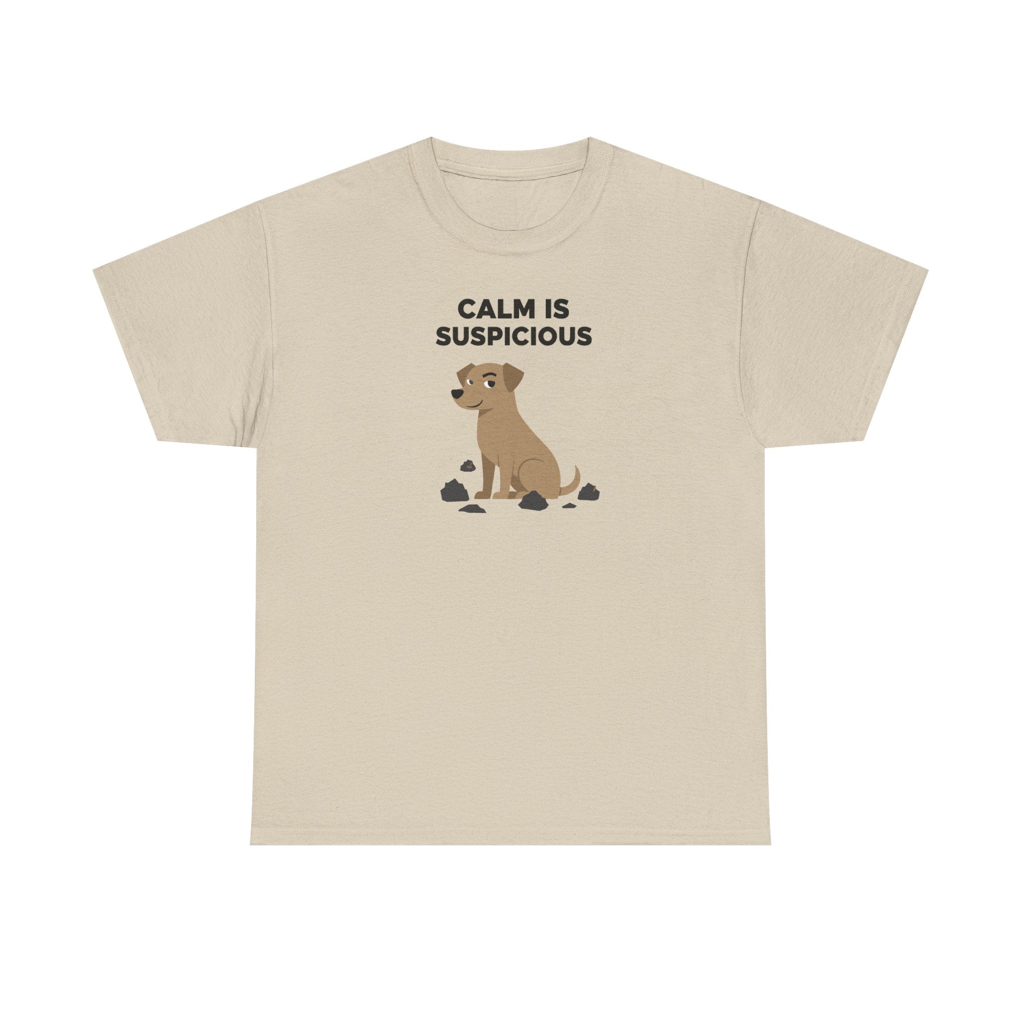 CALM IS SUSPICIOUS Dog Graphic Humorous Quote T-Shirt