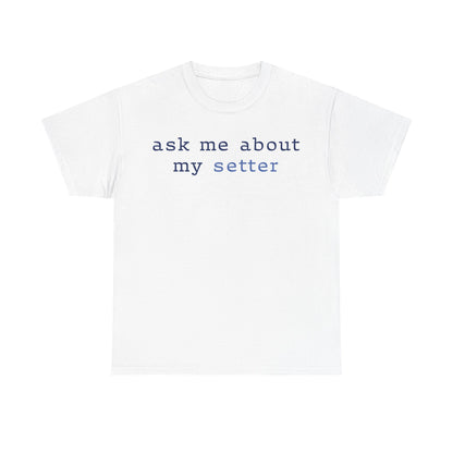 'Ask Me About My Setter' Text Design Unisex Heavy Cotton T-Shirt