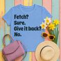 Fetch Sure Give It Back No T-Shirt in Carolina Blue