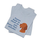 Vizsla Comes Back Every Four Minutes Tee