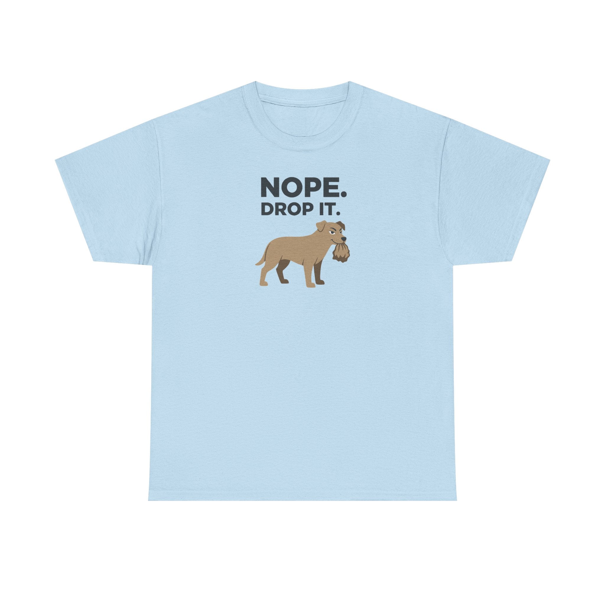 Nope Drop It Funny Dog Stubborn Canine T-Shirt