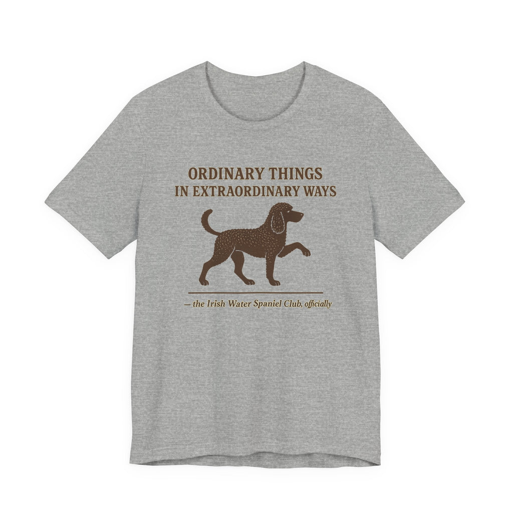 Irish Water Spaniel Ordinary Things Extraordinary Ways Tee