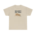 We Don't Eat That Funny Dog Quote Humor T-Shirt