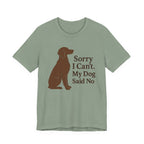 Sorry I Can't. My Dog Said No. Brittany Tee