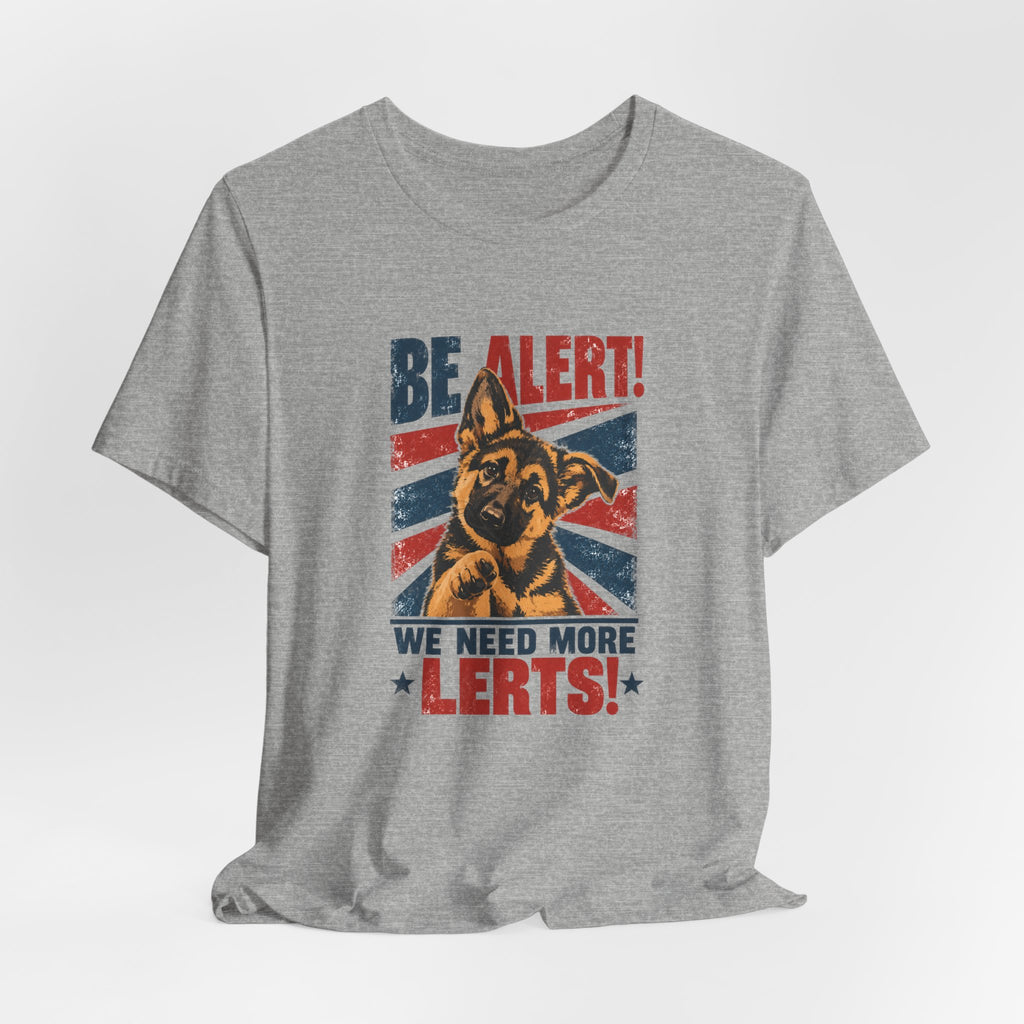 German Shepherd Be Alert We Need More Lerts Tee