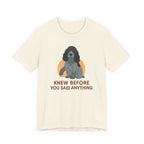English Cocker Knew Before You Said Anything Tee
