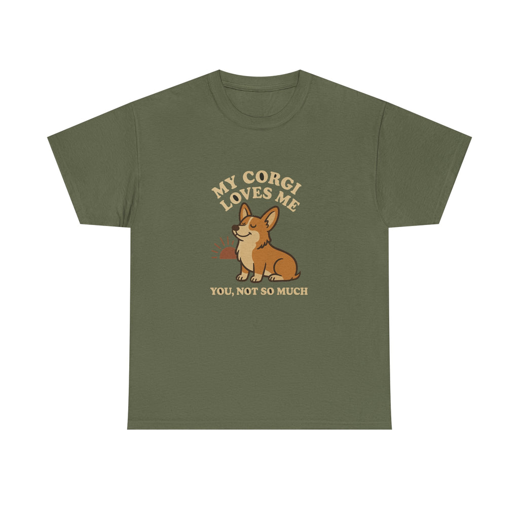 My Corgi Loves Me, You Not So Much - Funny Corgi Tee