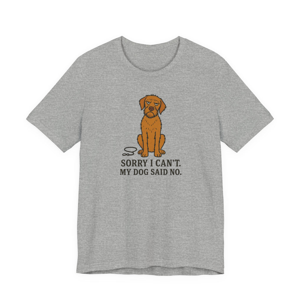 Sorry I Can't, My Wirehaired Vizsla Said No Tee