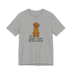 Sorry I Can't, My Wirehaired Vizsla Said No Tee