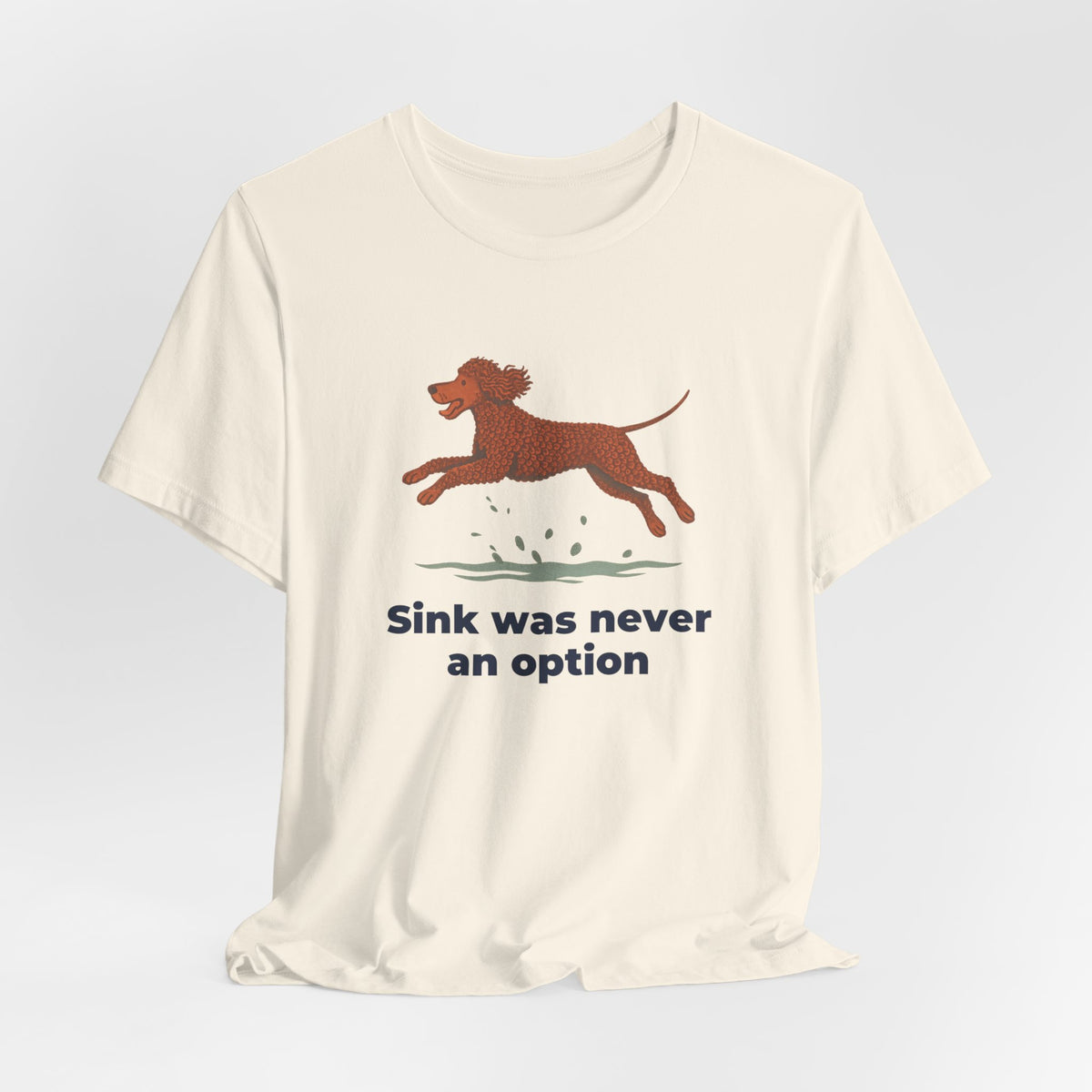 Irish Water Spaniel Sink Was Never An Option Tee