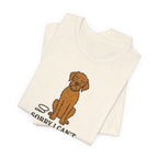 Sorry I Can't, My Wirehaired Vizsla Said No Tee