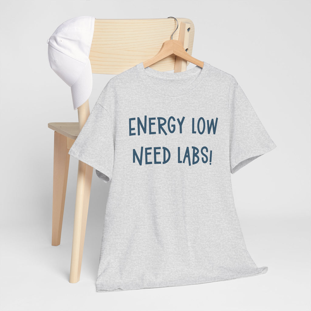 T-Shirt with Text Design, "Energy Low, need labs!"