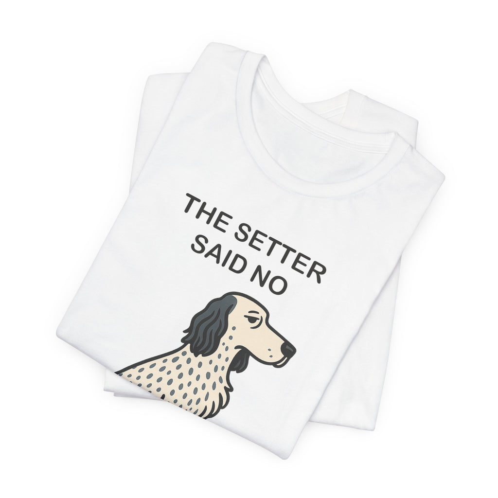 The Setter Said No Tee