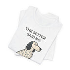 The Setter Said No Tee