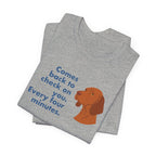 Vizsla Comes Back Every Four Minutes Tee
