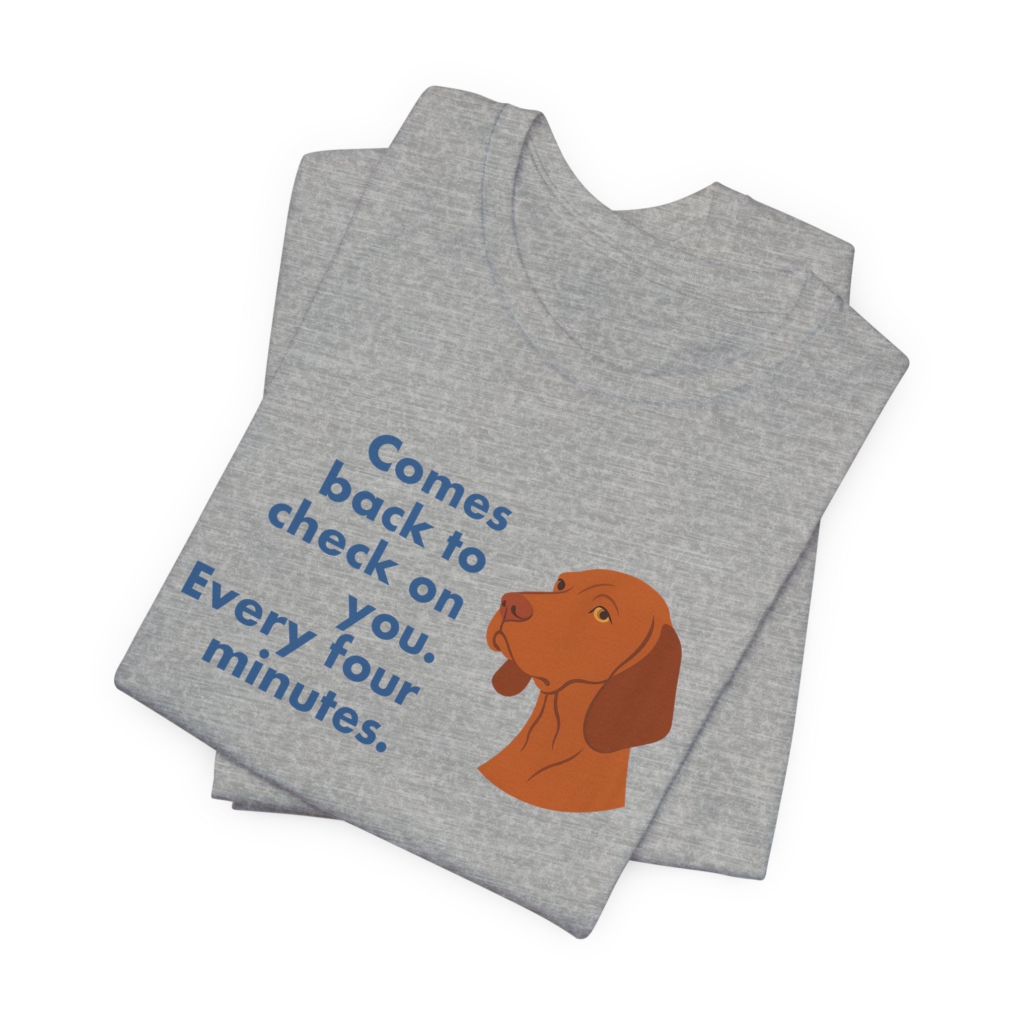 Vizsla Comes Back Every Four Minutes Tee