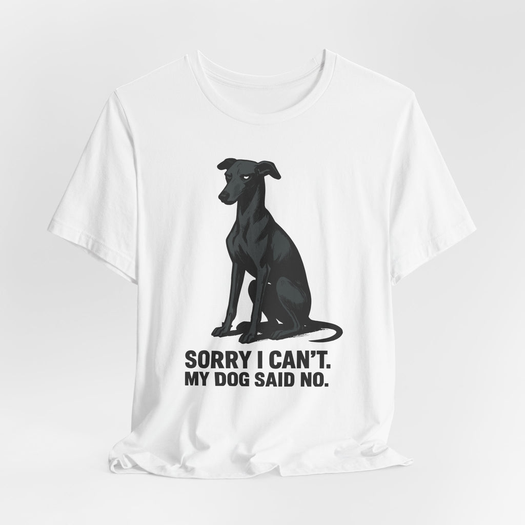 Greyhound Sorry I Can't My Dog Said No Tee