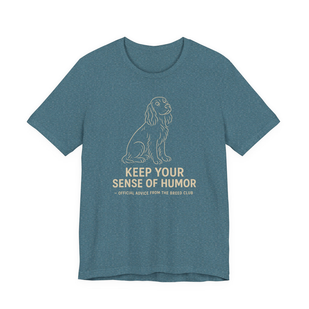 Field Spaniel Keep Your Sense Of Humor Tee