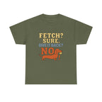 Fetch? Sure. Give It Back? No! - Funny Dachshund Tee