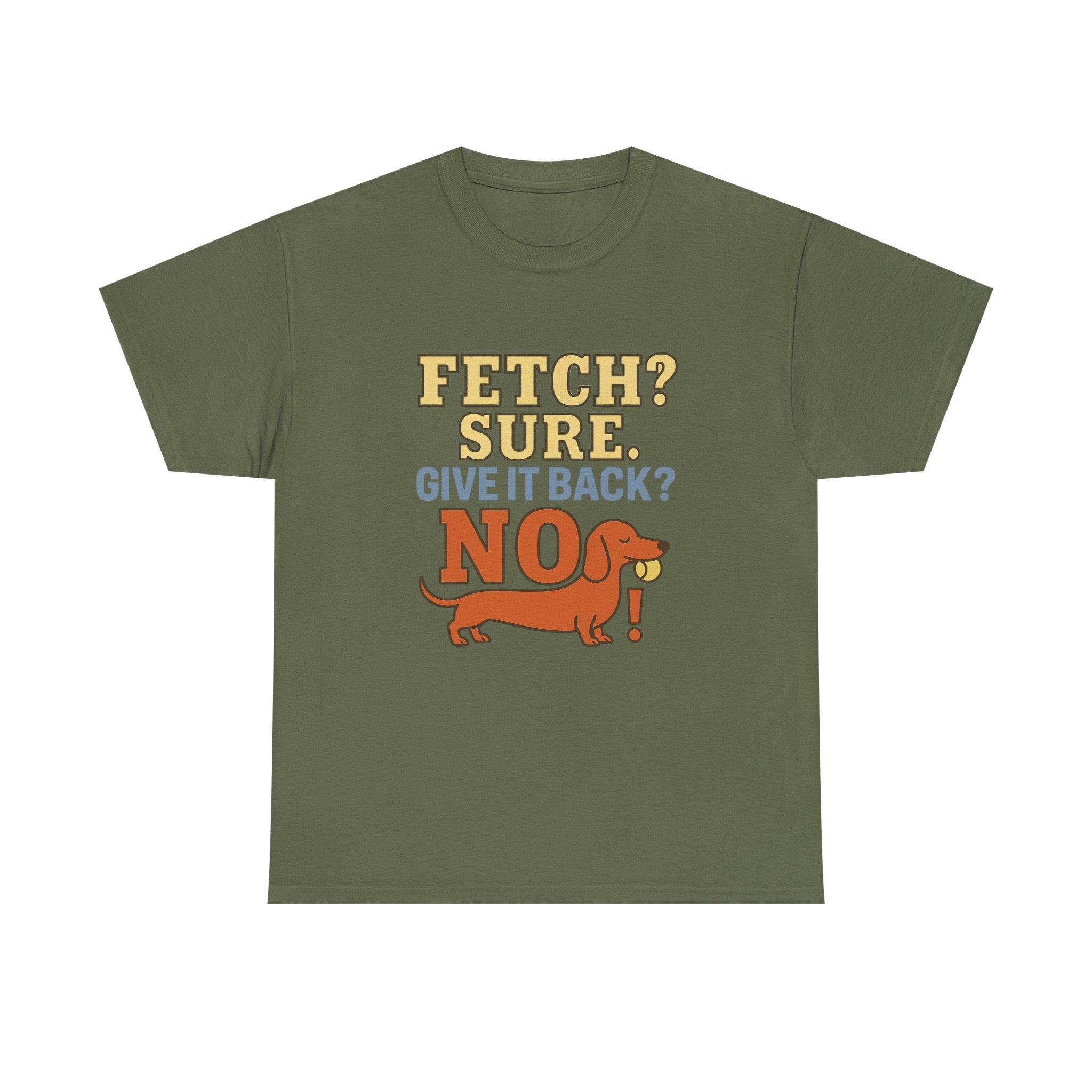 Fetch? Sure. Give It Back? No! - Funny Dachshund Tee
