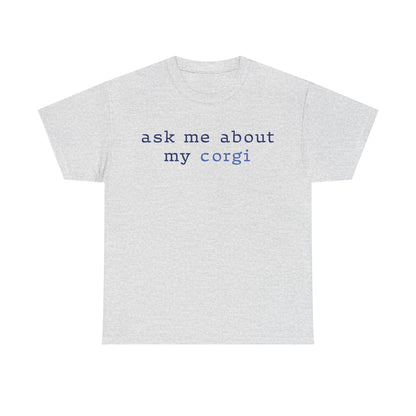 Ask me about my Corgi Tshirt