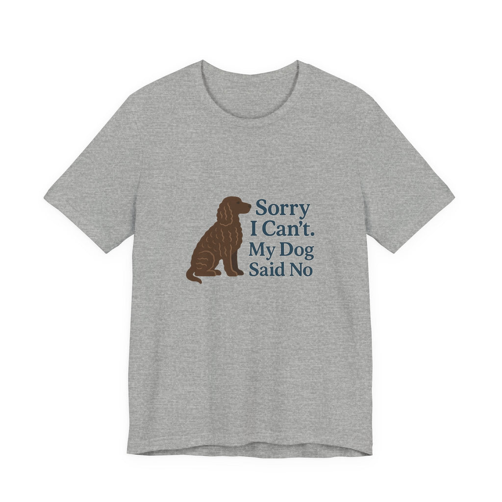 American Water Spaniel Sorry I Can't My Dog Said No Tee