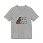 American Water Spaniel Sorry I Can't My Dog Said No Tee