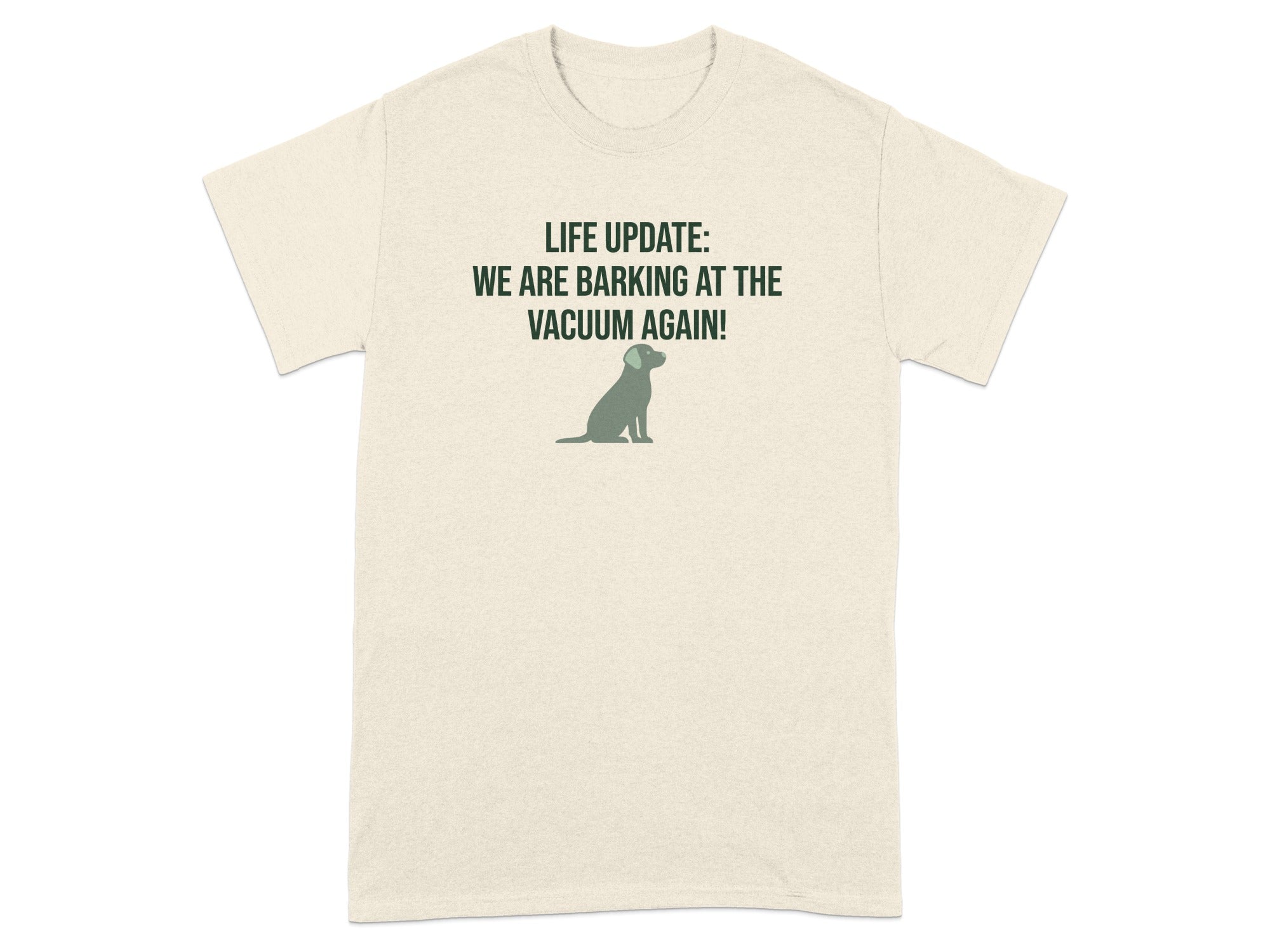 Cream t-shirt with "LIFE UPDATE: WE ARE BARKING AT THE VACUUM AGAIN!" and a dog graphic.