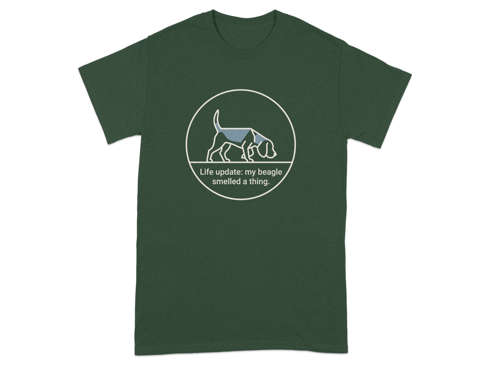Dark green t-shirt with beagle in circle and "Life update: my beagle smelled a thing."