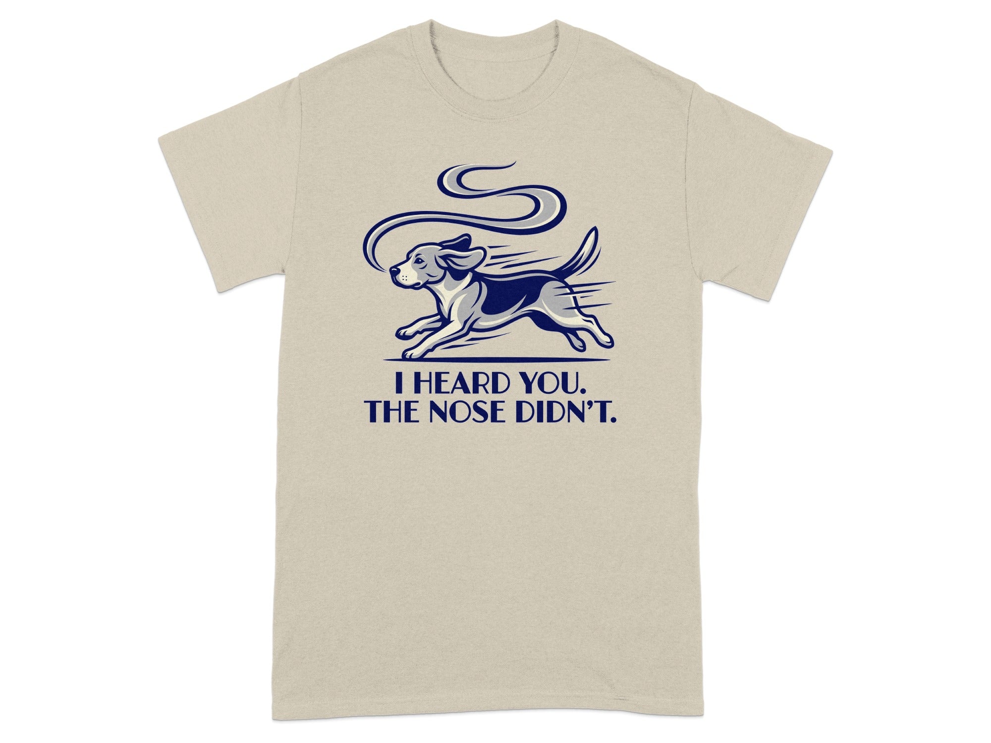 T-shirt with a beagle running and text "I HEARD YOU. THE NOSE DIDN'T."