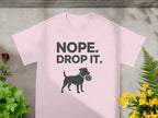 Nope Drop It Dog Tshirt with Fun Design