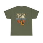 Fetch? Sure. Give It Back? No! - Funny German Shepherd Tee